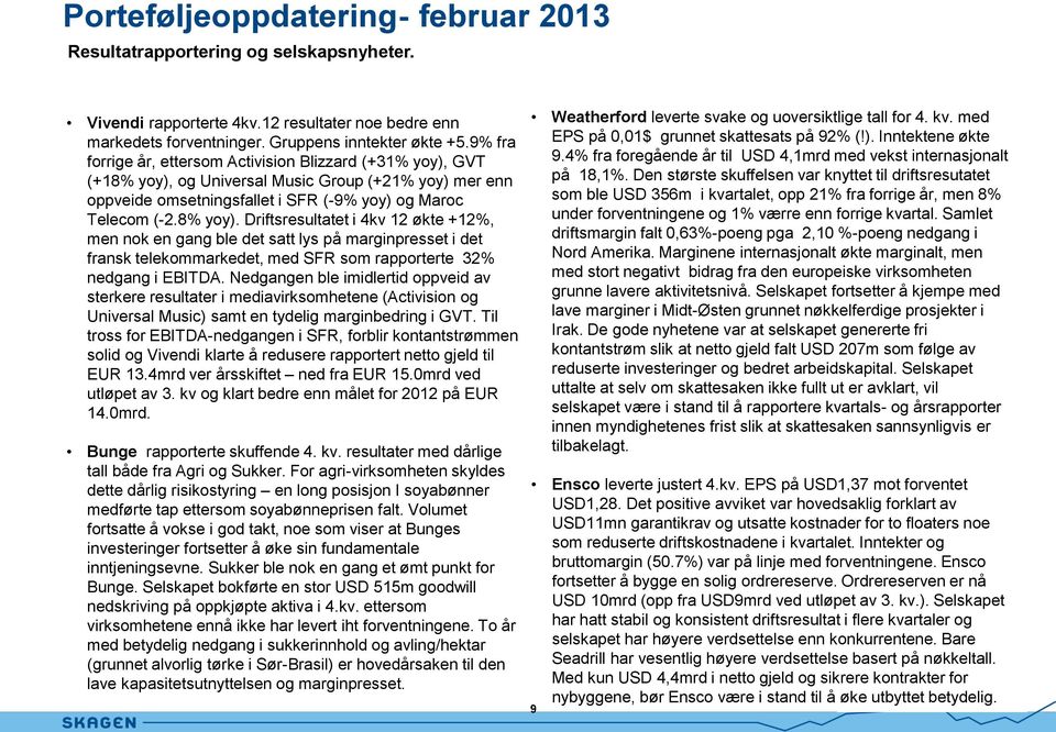 og Universal Music Group (+21% yoy) mer enn oppveide omsetningsfallet i SFR (-9% yoy) og Maroc Telecom (-2.8% yoy).