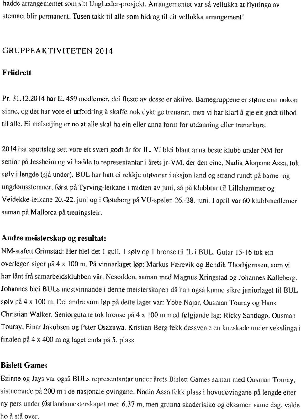 Barnegruppene er større enn nokon sinne, og det har vore ei ut k)rdnng å skaffe nok dyktige trenarar, men vi har klart i til alle.