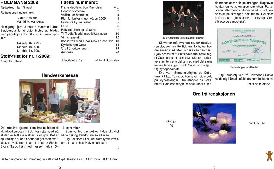 Handverksmessa 2 Valliste for årsmøtet 3 Plan for Leikarringen våren 2009 4 Bilete frå Fyrfestivalen 5 HEVD 6 Folkemusikkhelg på Sand 7 Til Trodla-Tysdal med leikarringen 10 Vi har lese at.