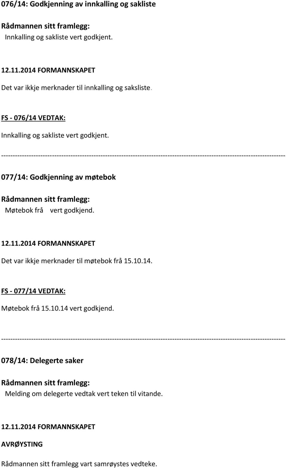 --------------------------------------------------------------------------------------------------------------------------- 077/14: Godkjenning av møtebok Rådmannen sitt framlegg: Møtebok frå vert