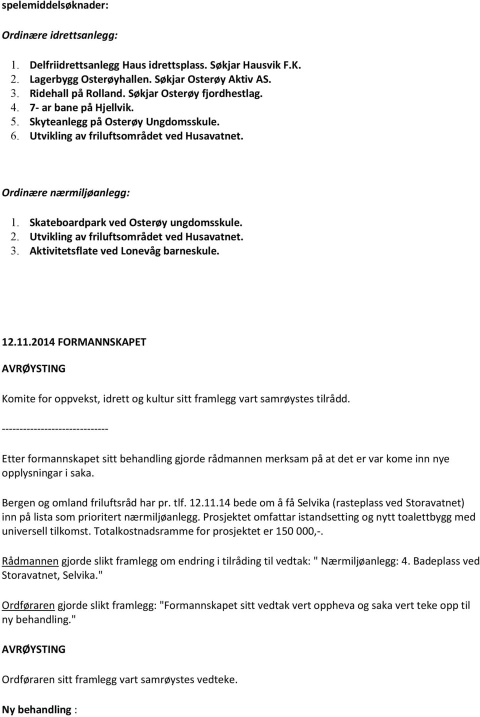 Skateboardpark ved Osterøy ungdomsskule. 2. Utvikling av friluftsområdet ved Husavatnet. 3. Aktivitetsflate ved Lonevåg barneskule. 12.11.