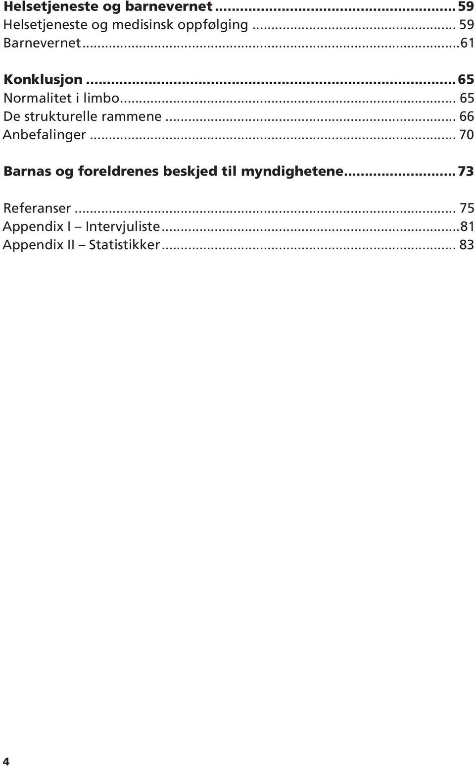 .. 65 De strukturelle rammene... 66 Anbefalinger.