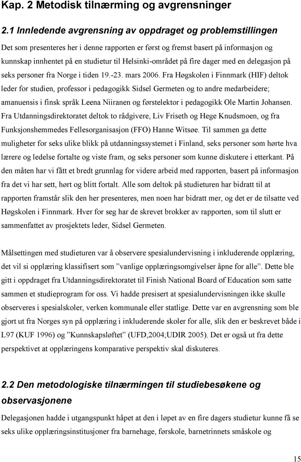 Helsinki-området på fire dager med en delegasjon på seks personer fra Norge i tiden 19.-23. mars 2006.