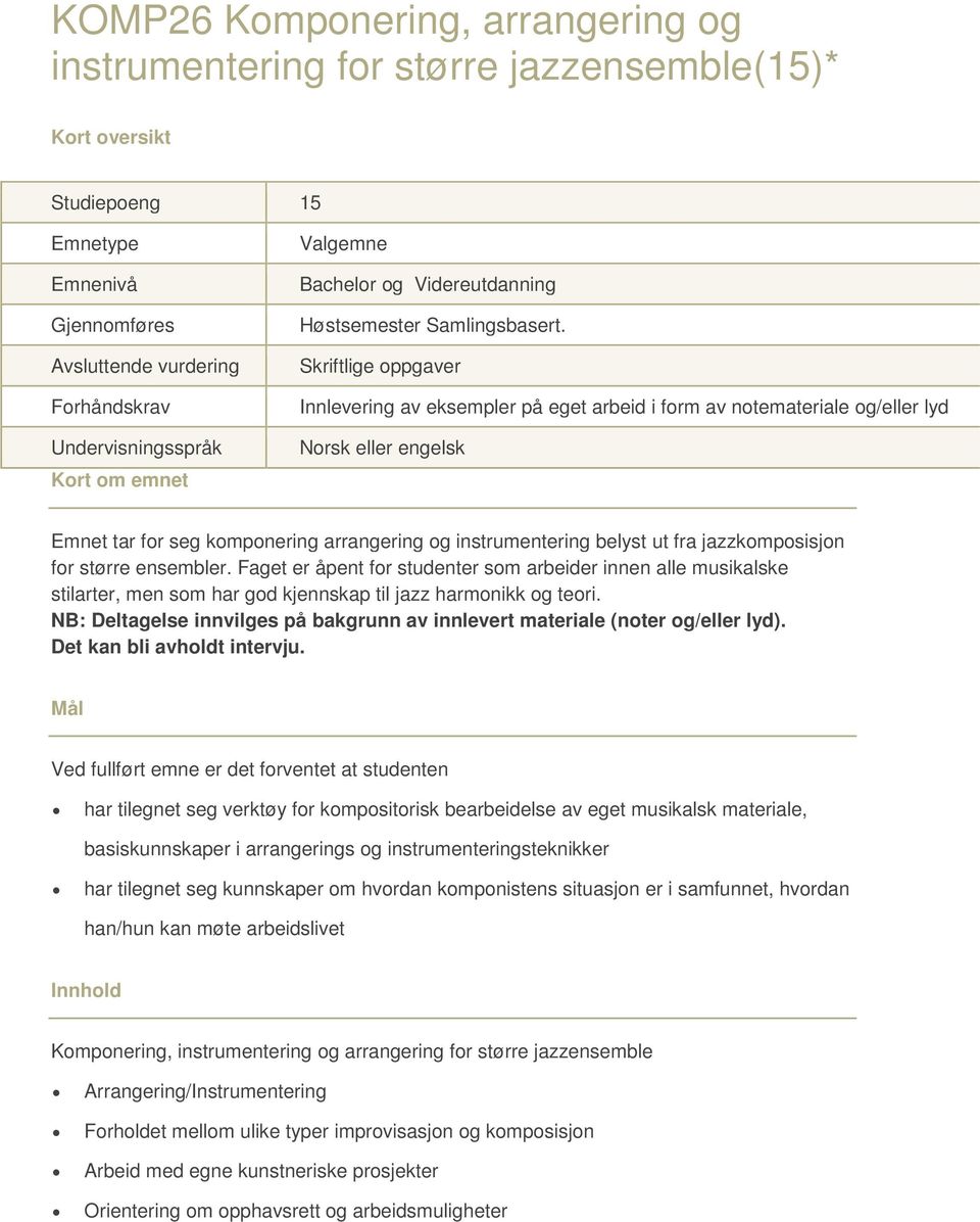 Skriftlige oppgaver Innlevering av eksempler på eget arbeid i form av notemateriale og/eller lyd Norsk eller engelsk Emnet tar for seg komponering arrangering og instrumentering belyst ut fra