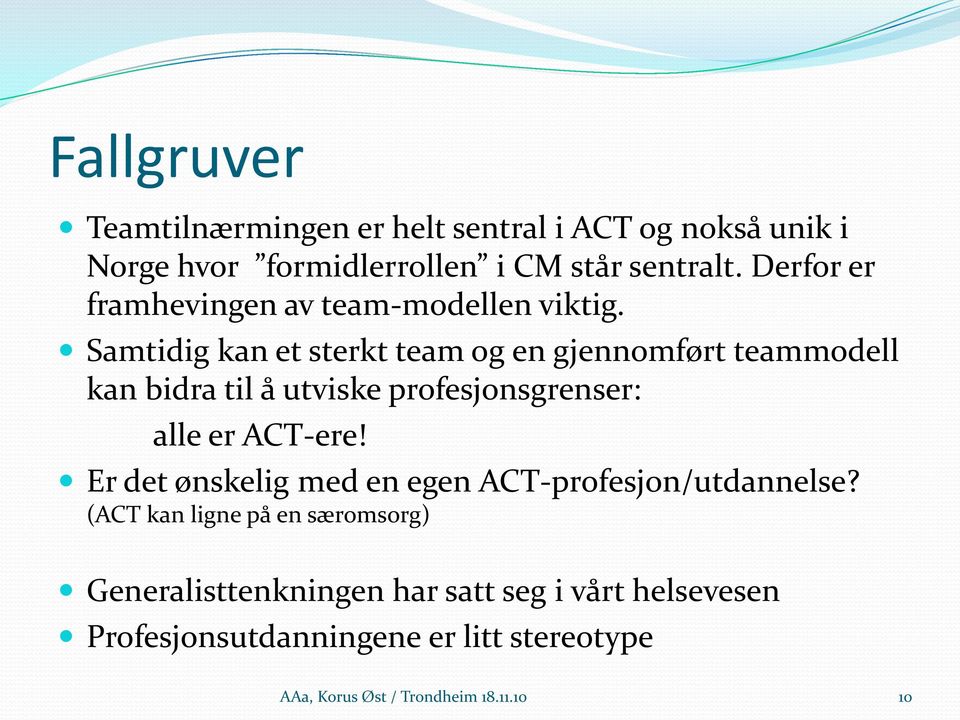 Samtidig kan et sterkt team og en gjennomført teammodell kan bidra til å utviske profesjonsgrenser: alle er ACT-ere!