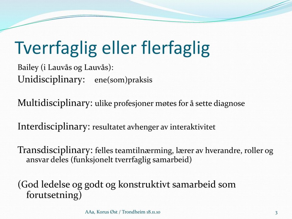 interaktivitet Transdisciplinary: felles teamtilnærming, lærer av hverandre, roller og ansvar deles