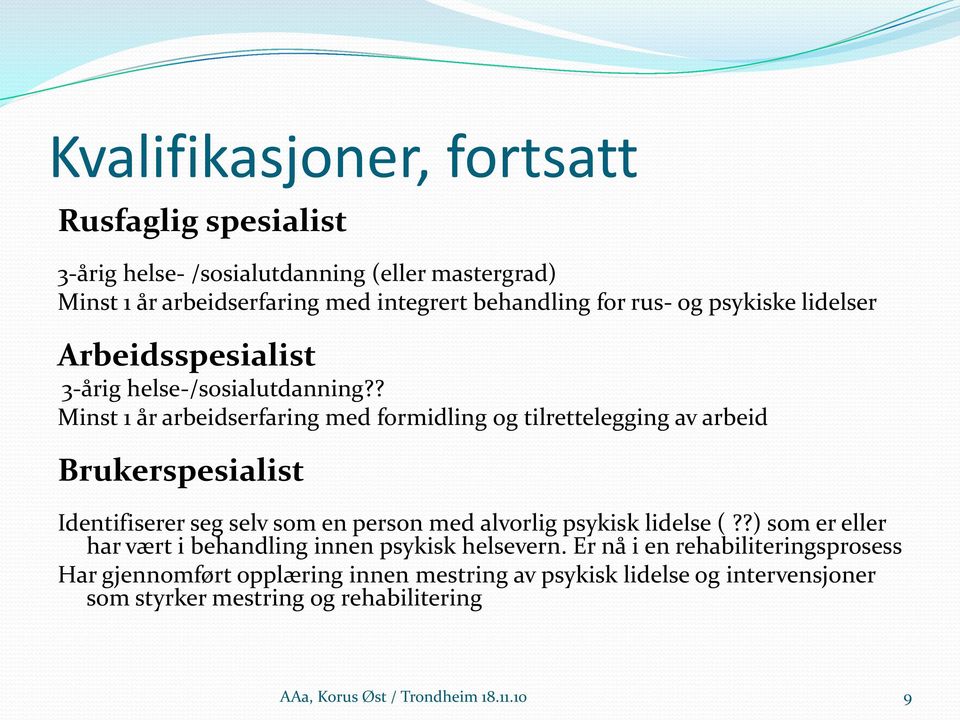 ? Minst 1 år arbeidserfaring med formidling og tilrettelegging av arbeid Brukerspesialist Identifiserer seg selv som en person med alvorlig psykisk lidelse (?