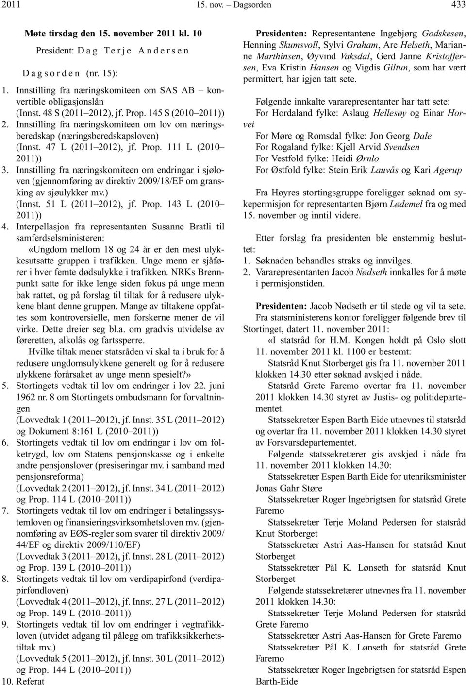 Innstilling fra næringskomiteen om lov om næringsberedskap (næringsberedskapsloven) (Innst. 47 L (2011 2012), jf. Prop. 111 L (2010 2011)) 3.