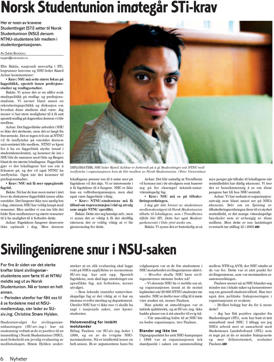 no Elin Bakås, nasjonalt ansvarlig i STi, begrunner kravene og NSU-leder Kamil Azhar kommenterer: Krav: NSU må sette større fokus på fagpolitikk, spesielt innen profesjonsstudier og realfagsstudier.