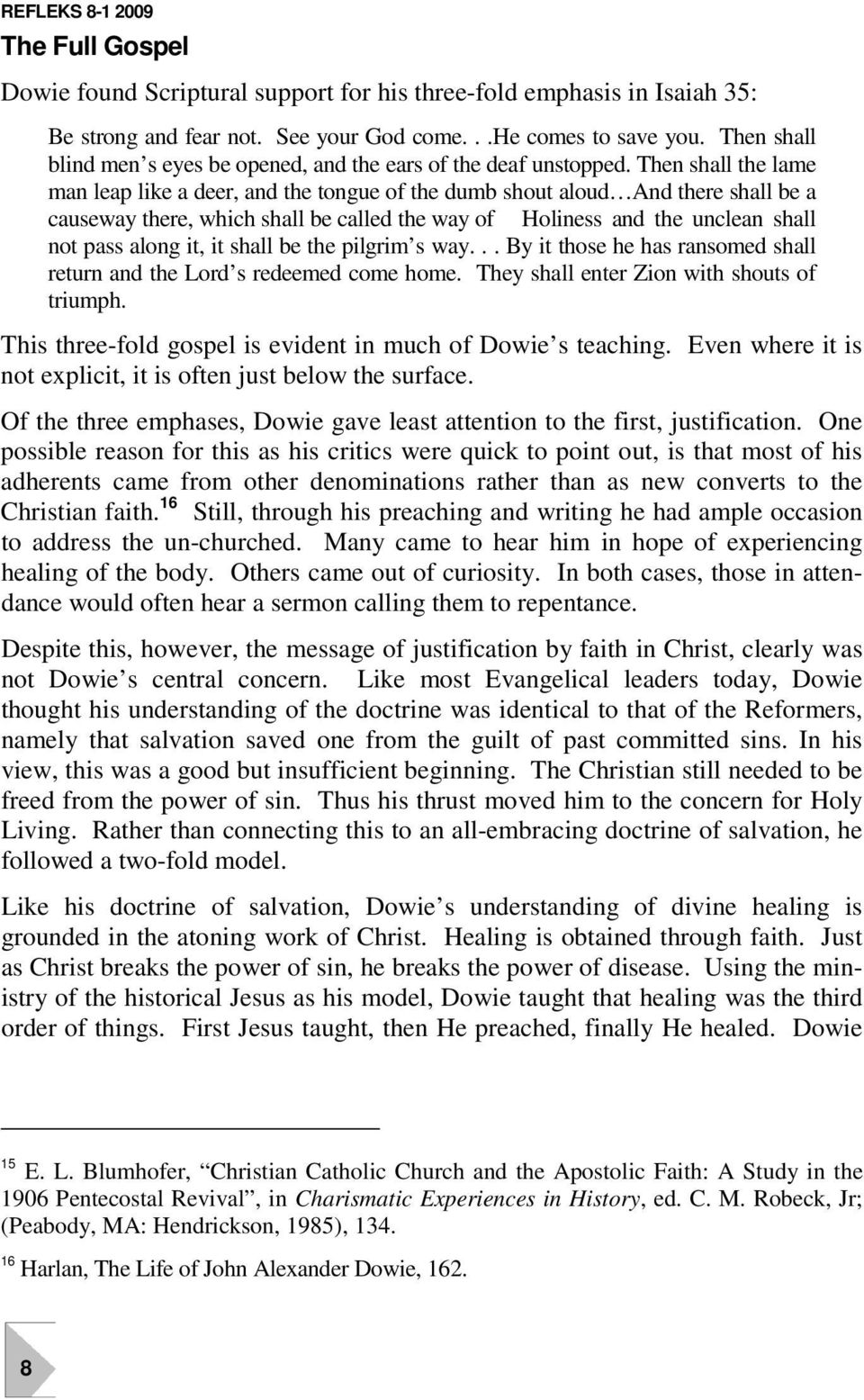 Then shall the lame man leap like a deer, and the tongue of the dumb shout aloud And there shall be a causeway there, which shall be called the way of Holiness and the unclean shall not pass along