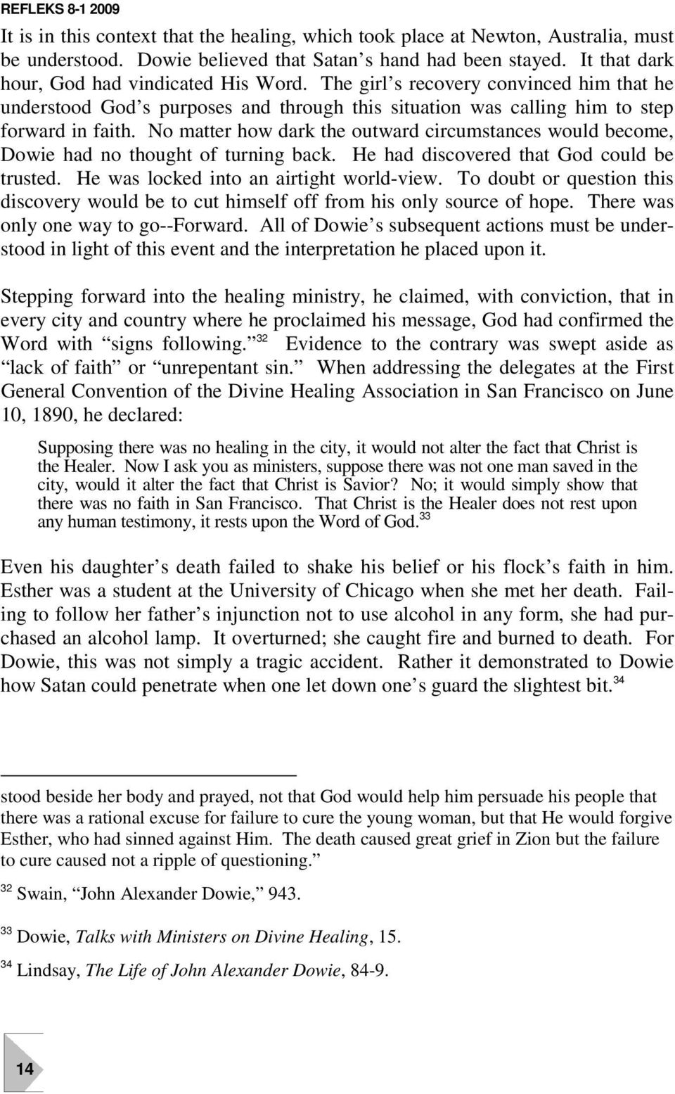 No matter how dark the outward circumstances would become, Dowie had no thought of turning back. He had discovered that God could be trusted. He was locked into an airtight world-view.