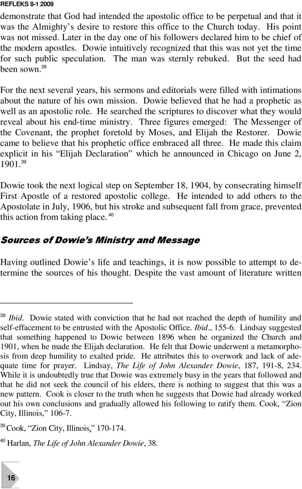 The man was sternly rebuked. But the seed had 38 402 been sown. For the next several years, his sermons and editorials were filled with intimations about the nature of his own mission.