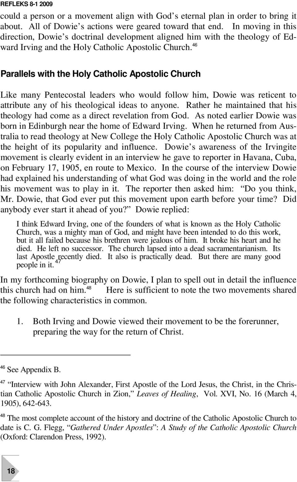 4610 Parallels with the Holy Catholic Apostolic Church Like many Pentecostal leaders who would follow him, Dowie was reticent to attribute any of his theological ideas to anyone.