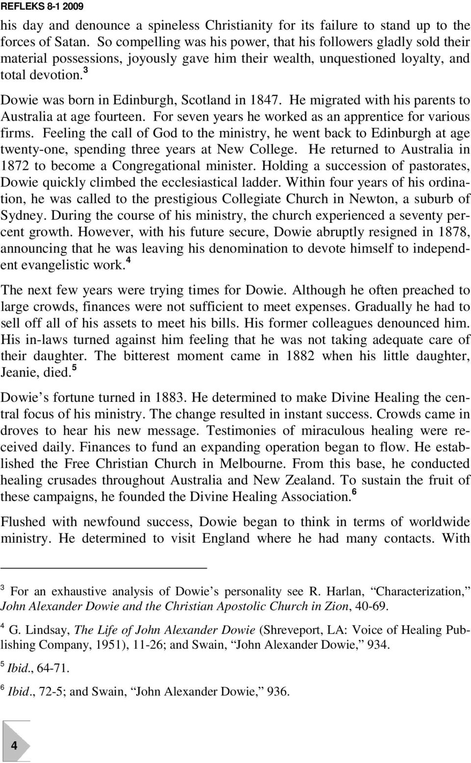 3 Dowie was born in Edinburgh, Scotland in 1847. He migrated with his parents to Australia at age fourteen. For seven years he worked as an apprentice for various firms.