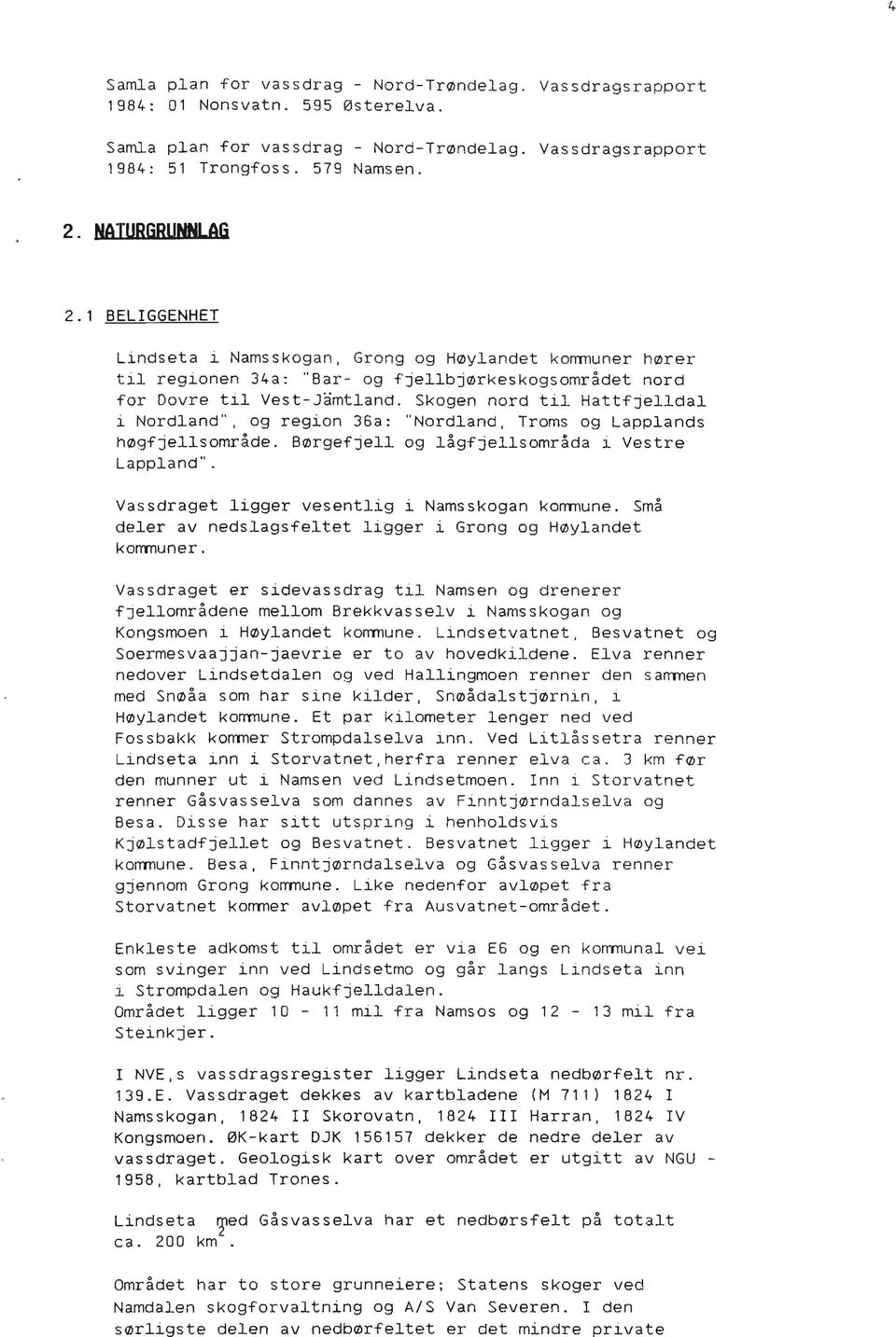 Skogen nord til HattfJelldal i Nordland", og region 36a: "Nordland, Troms og Lapplands høgfjellsområde. Børgefjell og lågfjellsområda i Vestre Lappland".