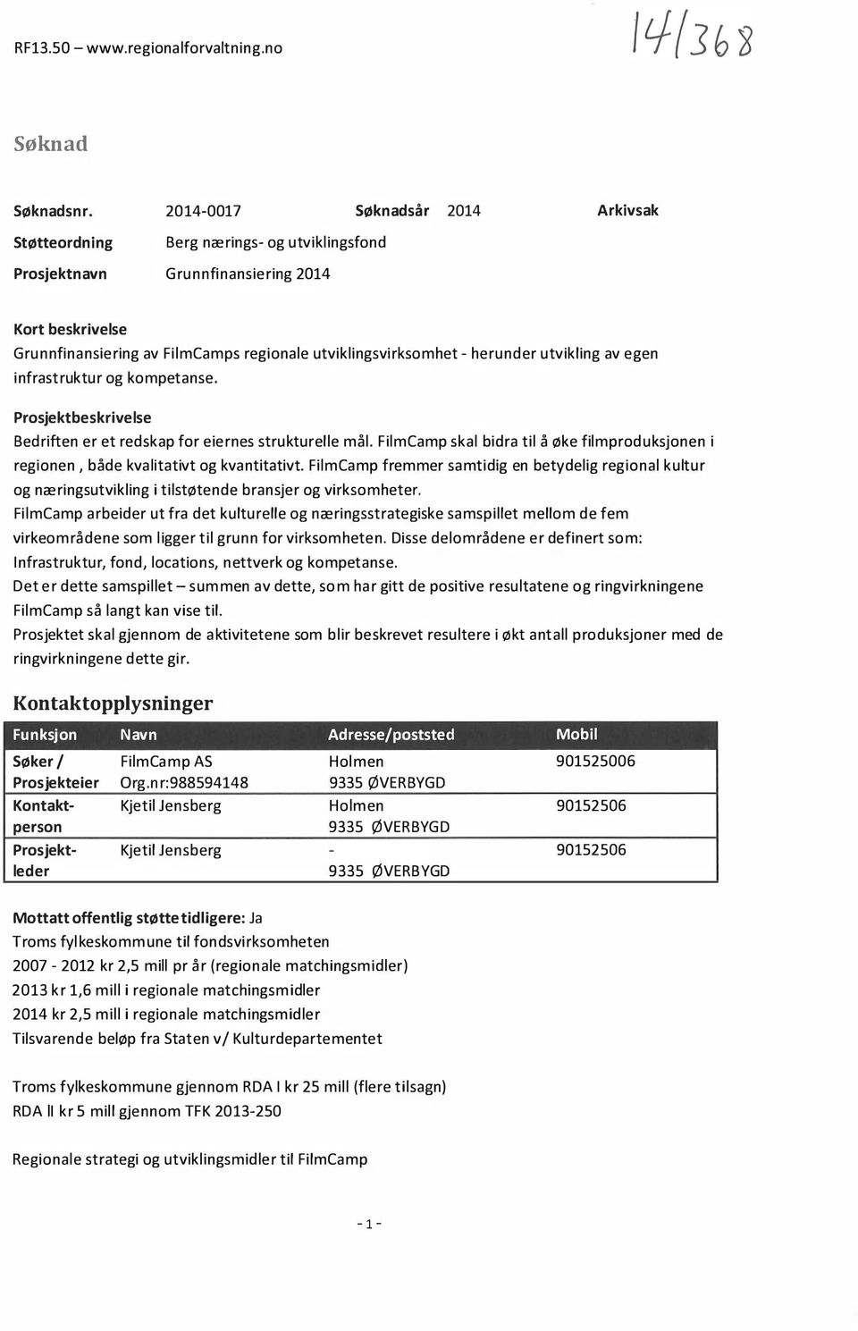 herunder utvikling av egen infrastruktur og kompetanse. Prosjektbeskrivelse Bedriften er et redskap for eiernes strukturelle mål.