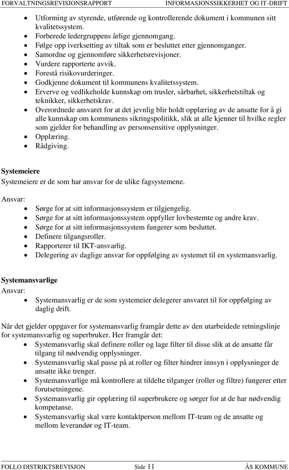 Godkjenne dokument til kommunens kvalitetssystem. Erverve og vedlikeholde kunnskap om trusler, sårbarhet, sikkerhetstiltak og teknikker, sikkerhetskrav.