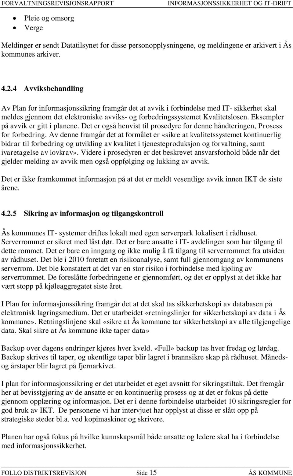 Eksempler på avvik er gitt i planene. Det er også henvist til prosedyre for denne håndteringen, Prosess for forbedring.