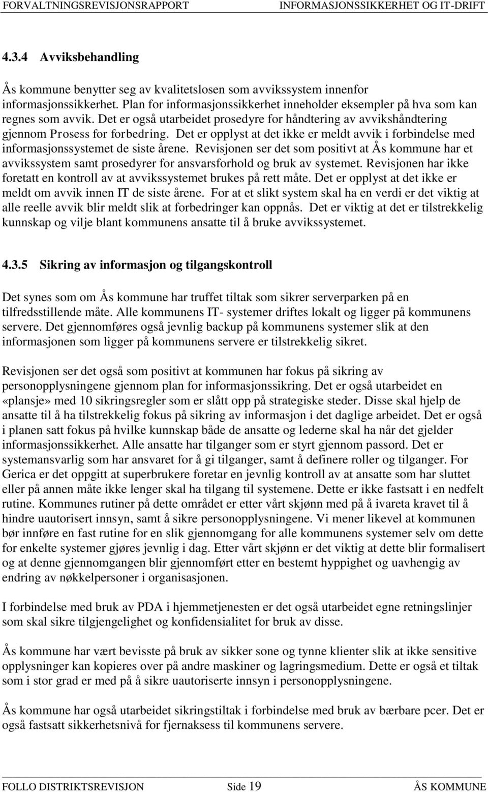 Revisjonen ser det som positivt at Ås kommune har et avvikssystem samt prosedyrer for ansvarsforhold og bruk av systemet.