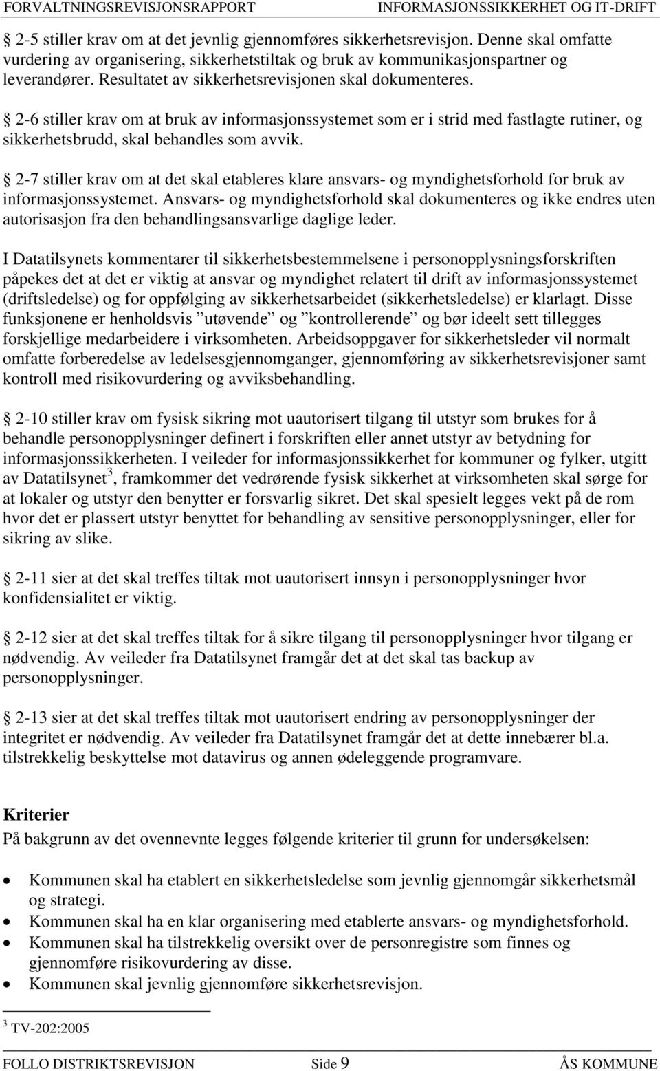 2-7 stiller krav om at det skal etableres klare ansvars- og myndighetsforhold for bruk av informasjonssystemet.