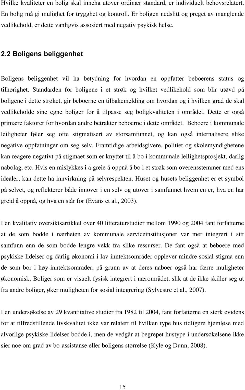 2 Boligens beliggenhet Boligens beliggenhet vil ha betydning for hvordan en oppfatter beboerens status og tilhørighet.