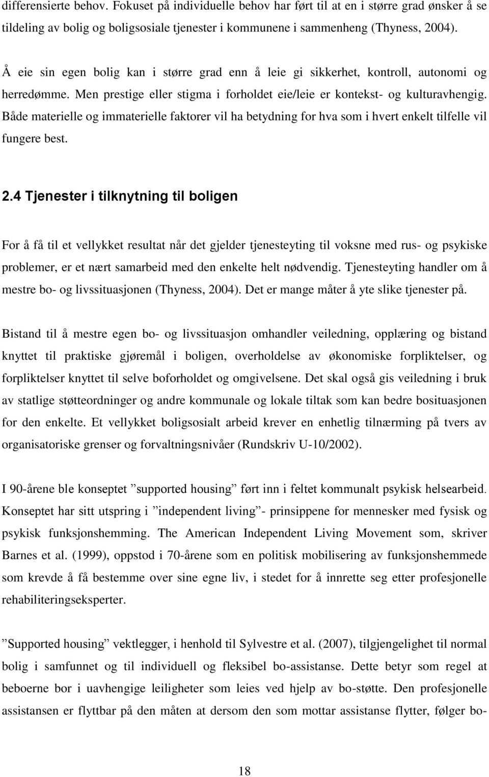 Både materielle og immaterielle faktorer vil ha betydning for hva som i hvert enkelt tilfelle vil fungere best. 2.