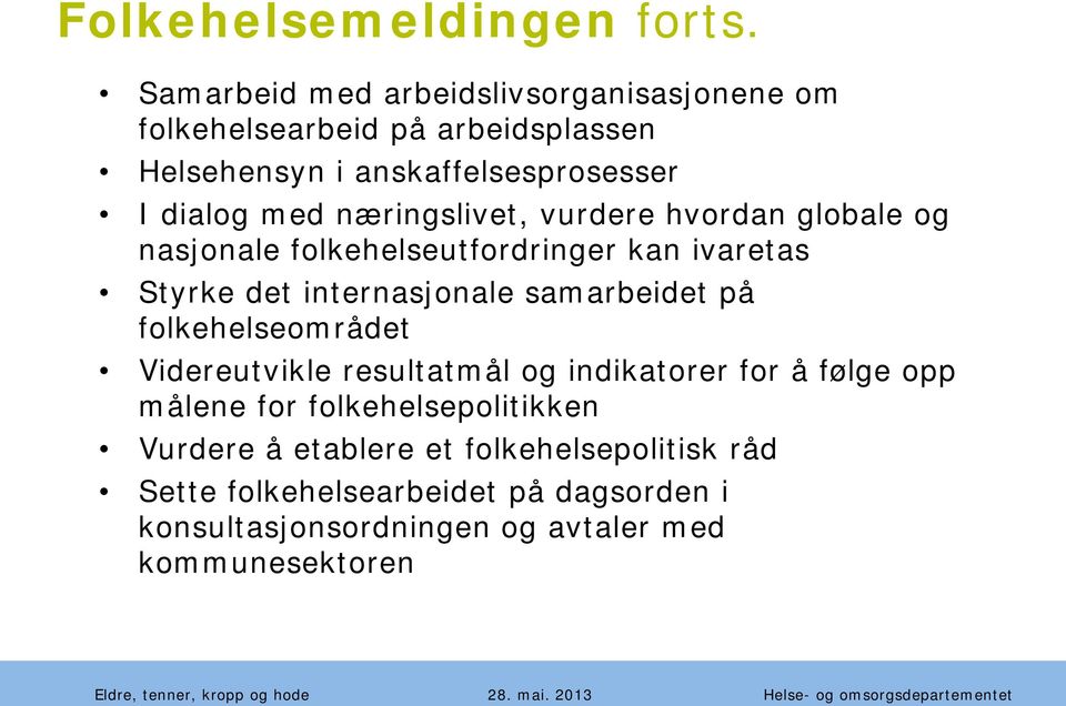 næringslivet, vurdere hvordan globale og nasjonale folkehelseutfordringer kan ivaretas Styrke det internasjonale samarbeidet på