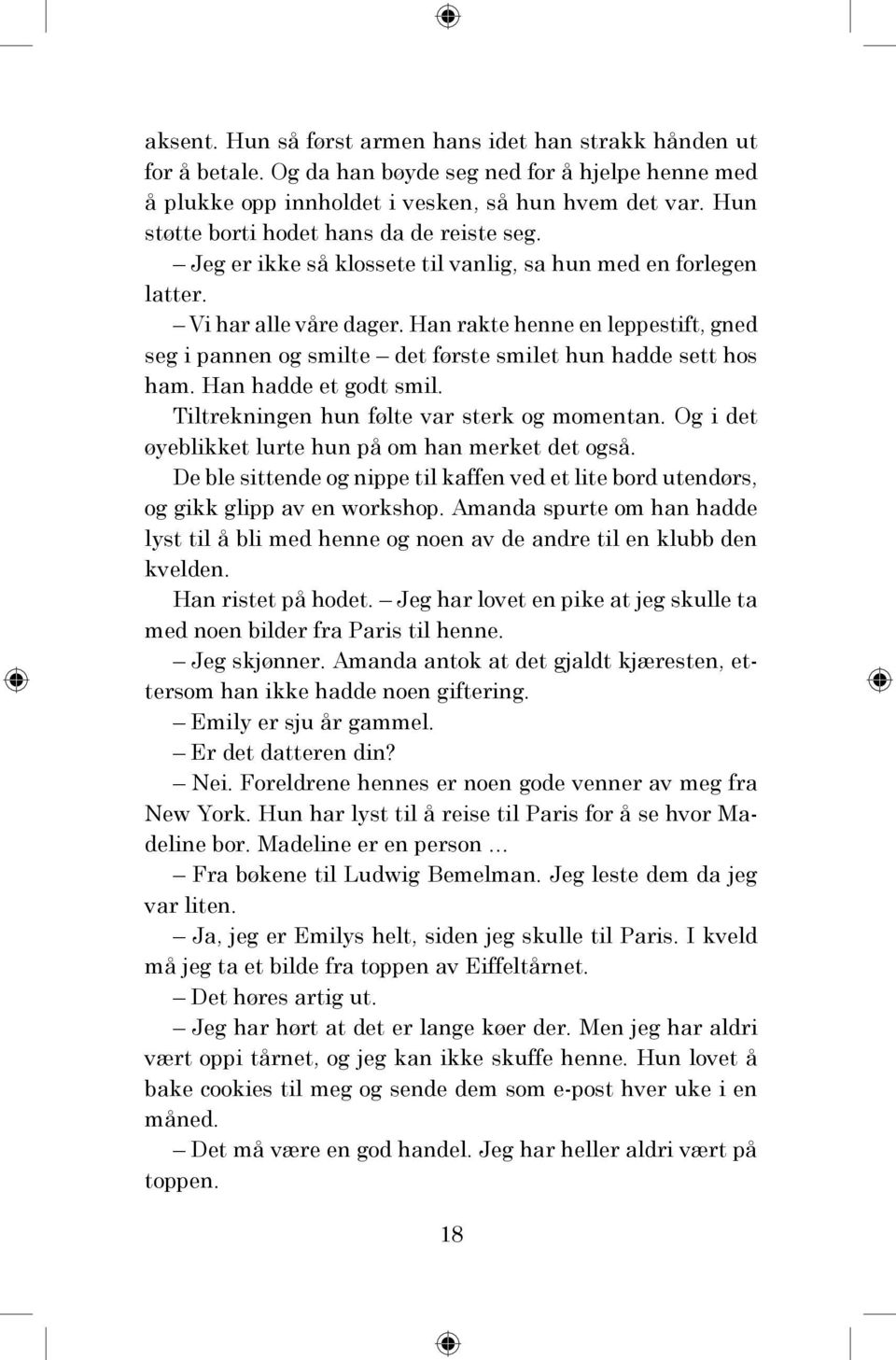 Han rakte henne en leppestift, gned seg i pannen og smilte det første smilet hun hadde sett hos ham. Han hadde et godt smil. Tiltrekningen hun følte var sterk og momentan.