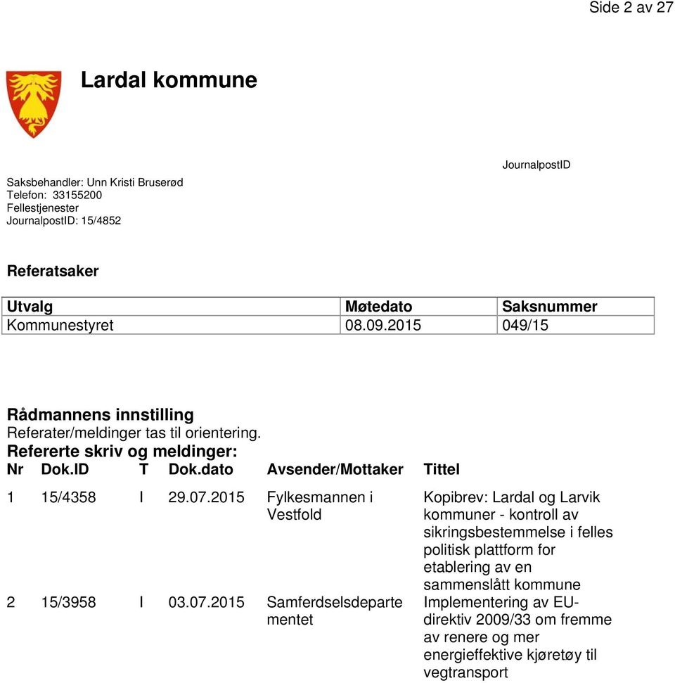 dato Avsender/Mottaker Tittel 1 15/4358 I 29.07.