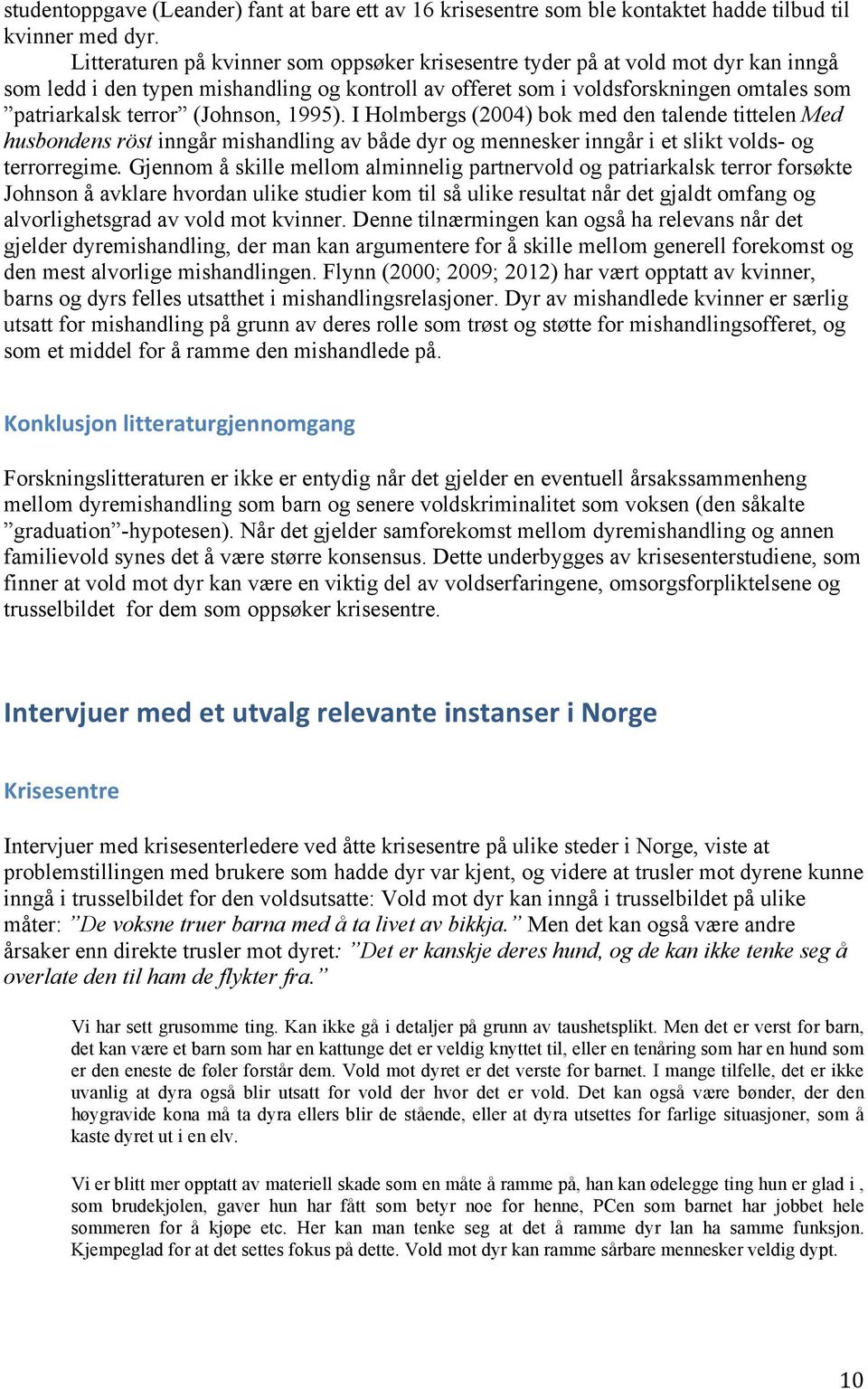 (Johnson, 1995). I Holmbergs (2004) bok med den talende tittelen Med husbondens röst inngår mishandling av både dyr og mennesker inngår i et slikt volds- og terrorregime.