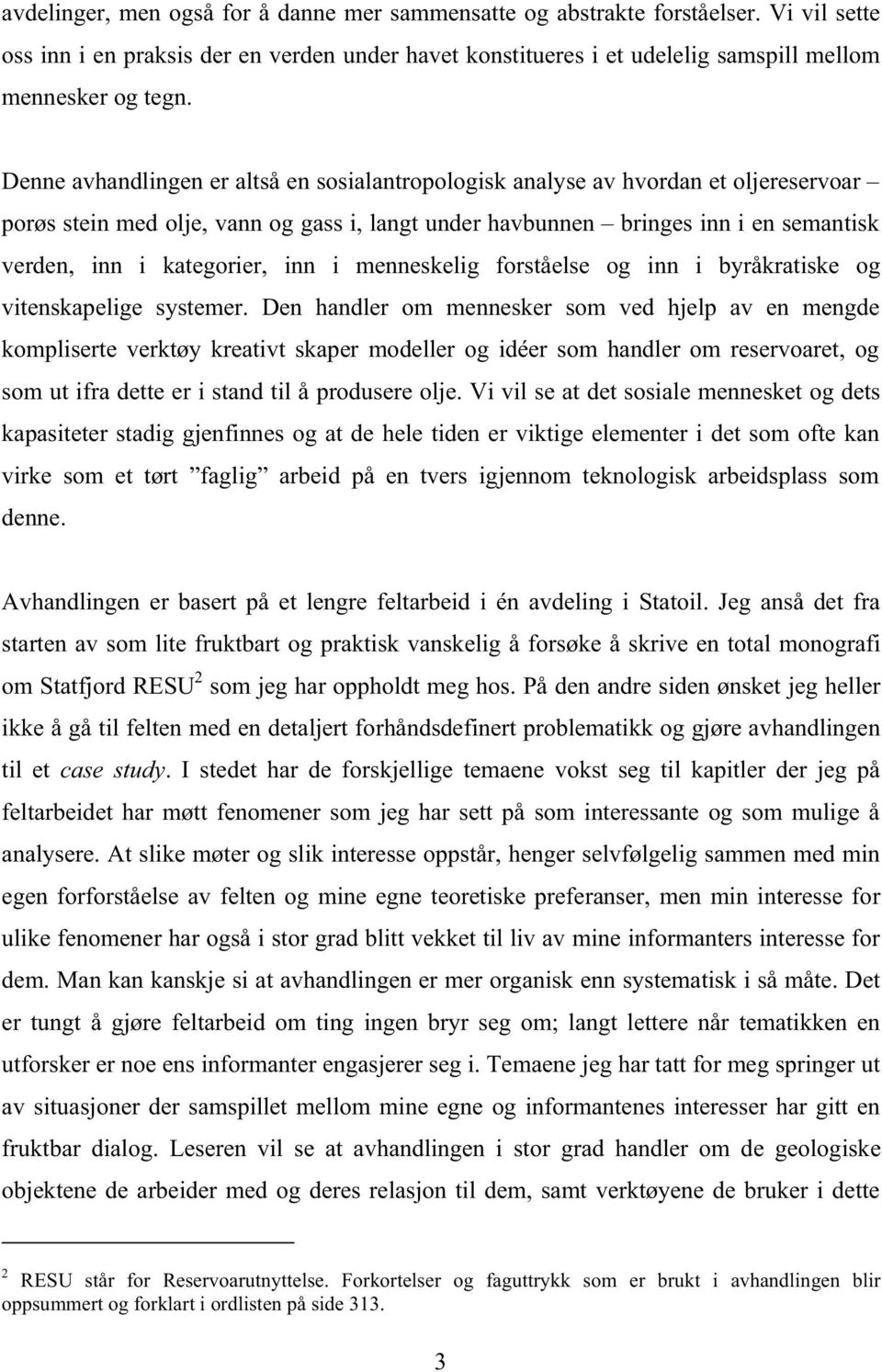 inn i menneskelig forståelse og inn i byråkratiske og vitenskapelige systemer.