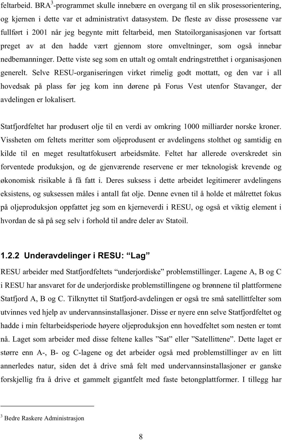 nedbemanninger. Dette viste seg som en uttalt og omtalt endringstretthet i organisasjonen generelt.