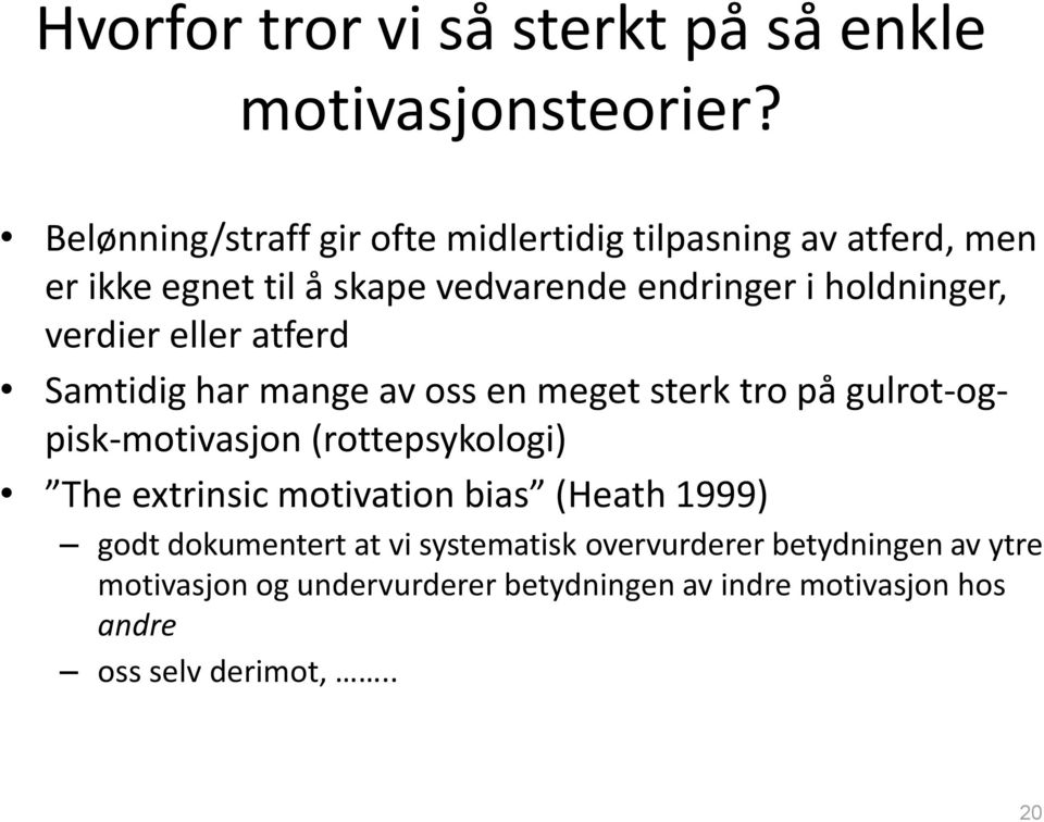 verdier eller atferd Samtidig har mange av oss en meget sterk tro på gulrot-ogpisk-motivasjon (rottepsykologi) The extrinsic