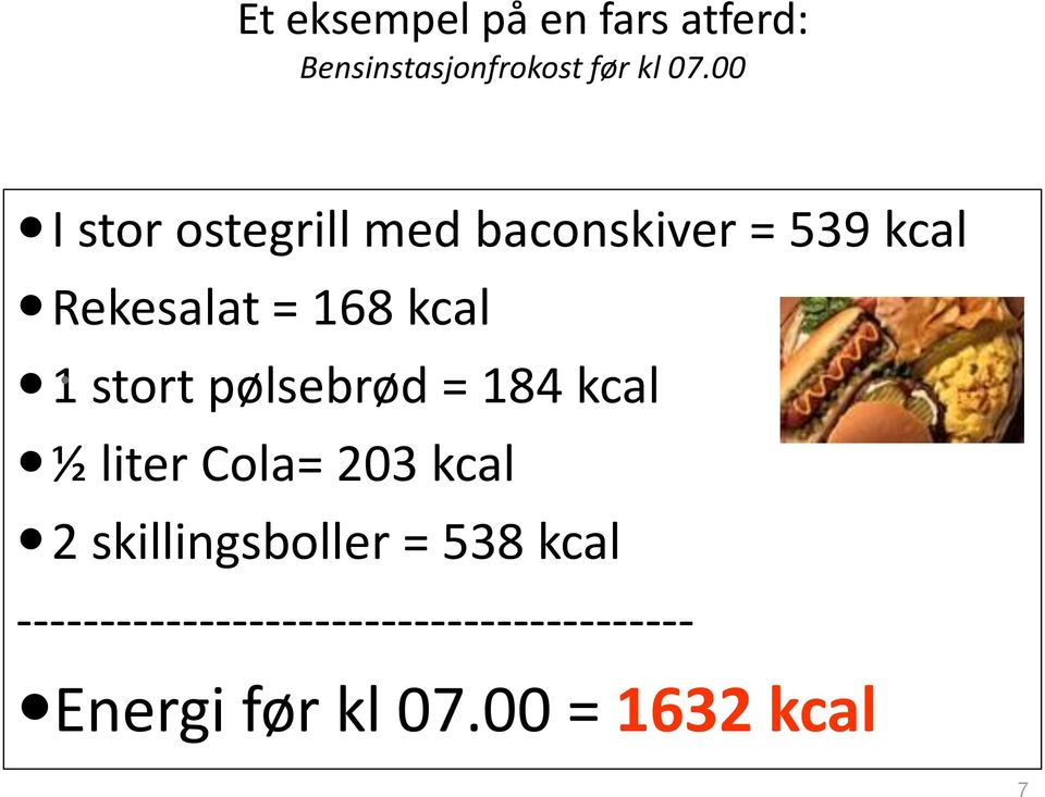 stort pølsebrød = 184 kcal ½ liter Cola= 203 kcal 2 skillingsboller =