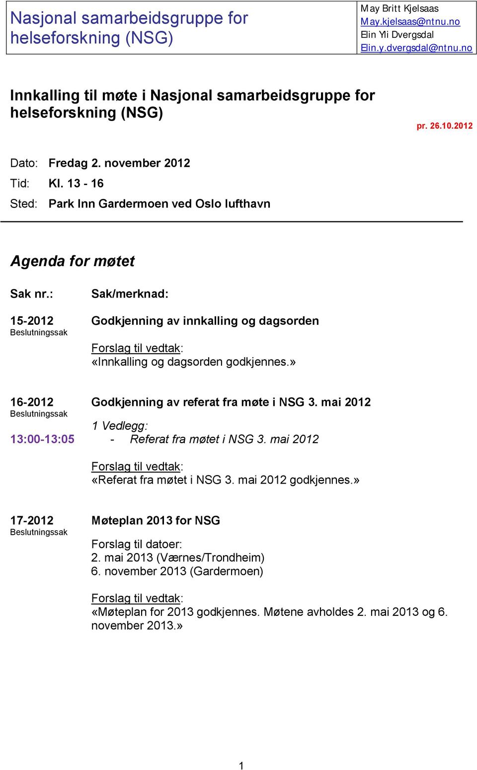 13-16 Sted: Park Inn Gardermoen ved Oslo lufthavn Agenda for møtet Sak nr.