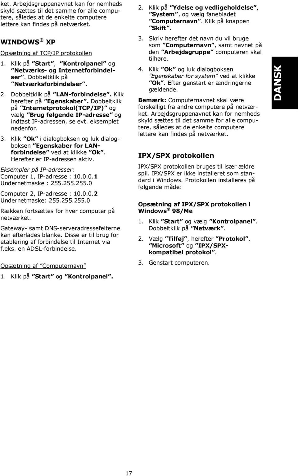 Dobbeltklik på Internetprotokol(TCP/IP) og vælg Brug følgende IP-adresse og indtast IP-adressen, se evt. eksemplet nedenfor. 3.