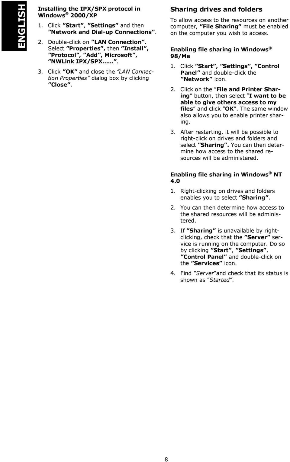 Sharing drives and folders To allow access to the resources on another computer, File Sharing must be enabled on the computer you wish to access. Enabling file sharing in Windows 98/Me 1.