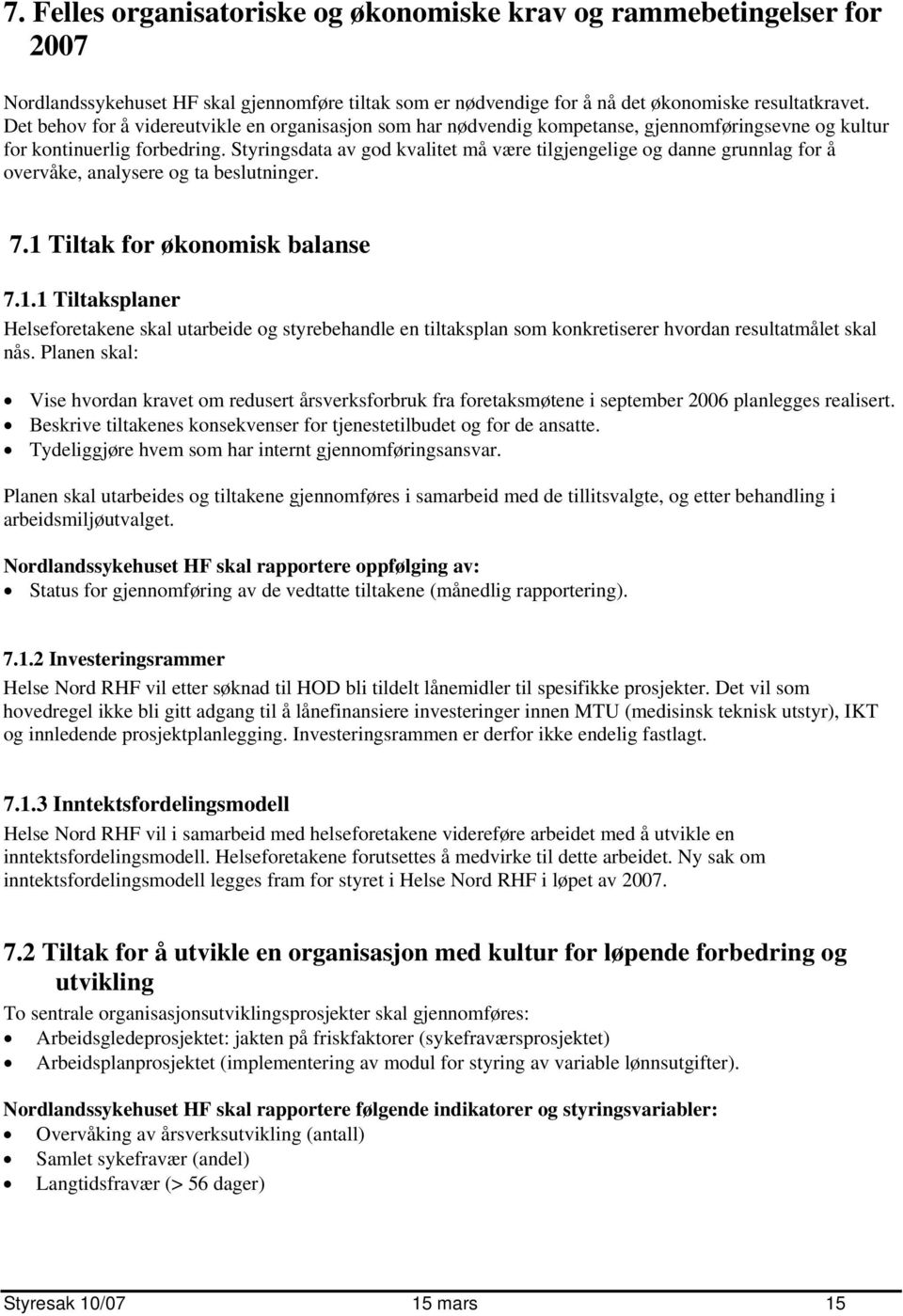 Styringsdata av god kvalitet må være tilgjengelige og danne grunnlag for å overvåke, analysere og ta beslutninger. 7.1 