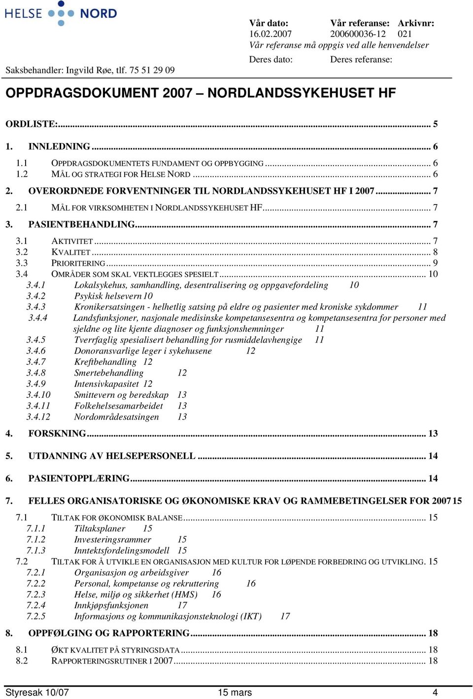 1 OPPDRAGSDOKUMENTETS FUNDAMENT OG OPPBYGGING... 6 1.2 MÅL OG STRATEGI FOR HELSE NORD... 6 2. OVERORDNEDE FORVENTNINGER TIL NORDLANDSSYKEHUSET HF I 2007... 7 2.