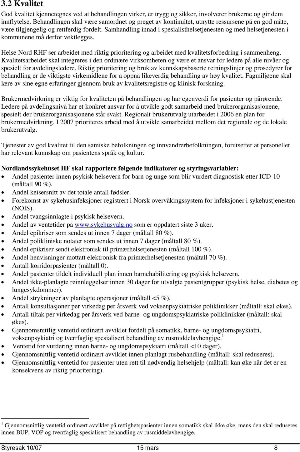 Samhandling innad i spesialisthelsetjenesten og med helsetjenesten i kommunene må derfor vektlegges.