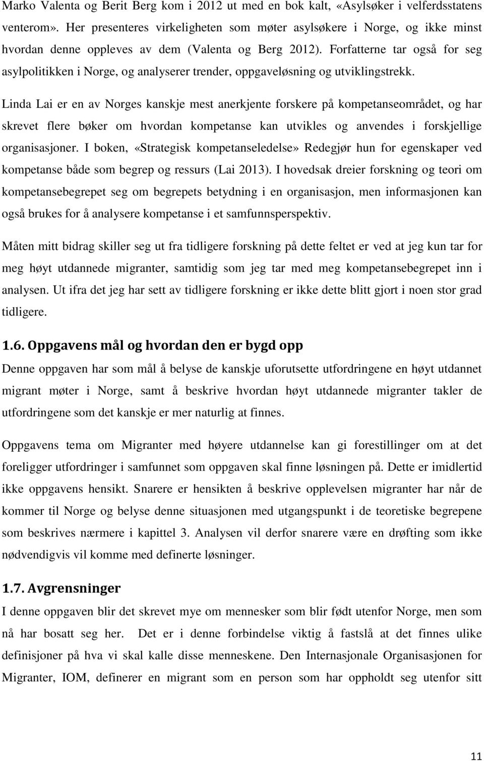 Forfatterne tar også for seg asylpolitikken i Norge, og analyserer trender, oppgaveløsning og utviklingstrekk.