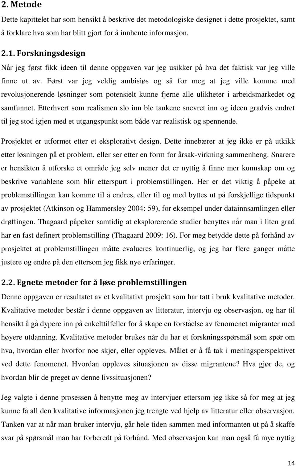 Først var jeg veldig ambisiøs og så for meg at jeg ville komme med revolusjonerende løsninger som potensielt kunne fjerne alle ulikheter i arbeidsmarkedet og samfunnet.