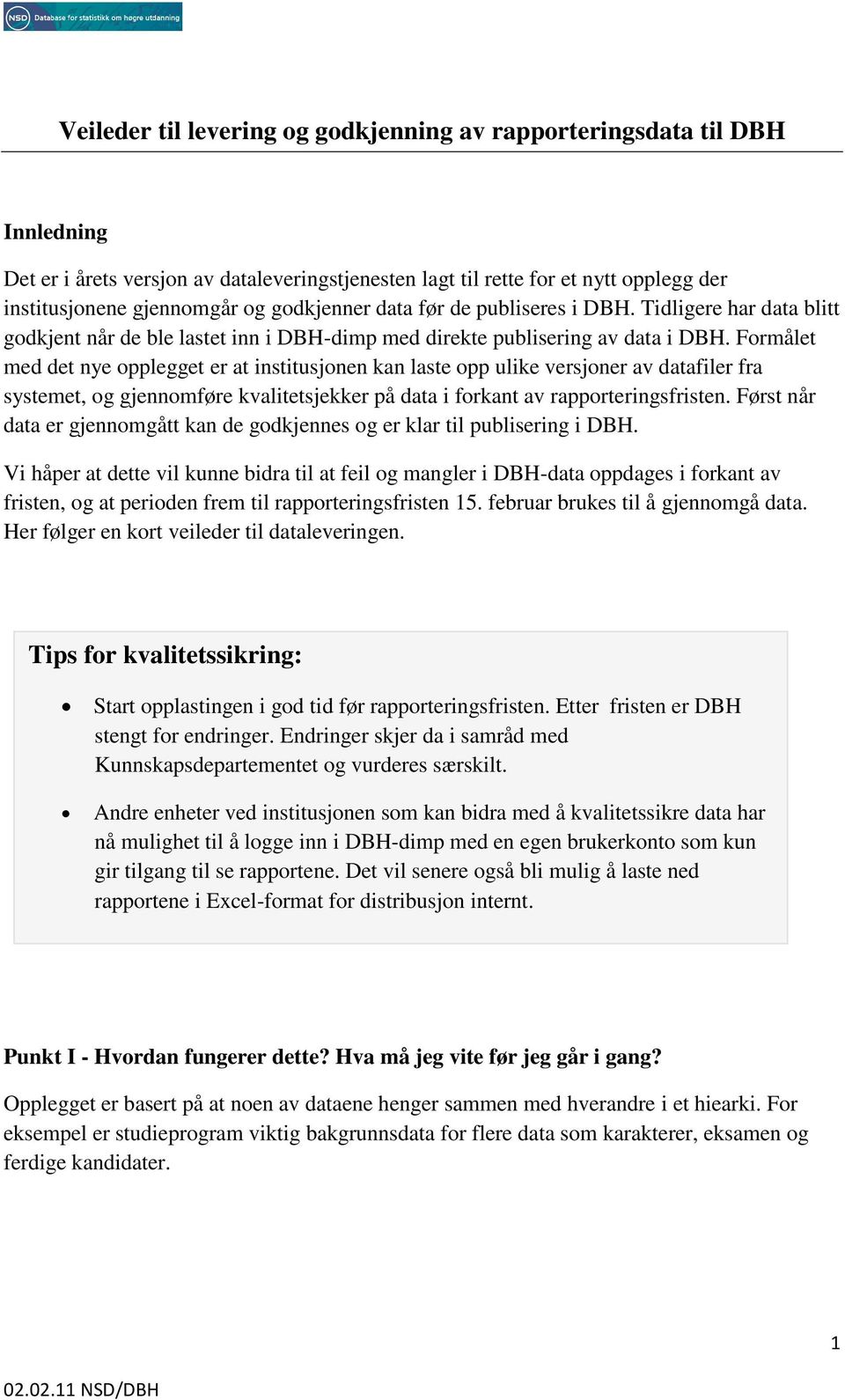 Formålet med det nye opplegget er at institusjonen kan laste opp ulike versjoner av datafiler fra systemet, og gjennomføre kvalitetsjekker på data i forkant av rapporteringsfristen.