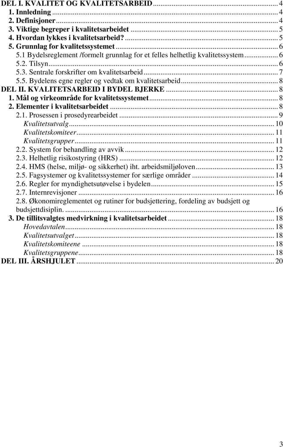 .. 8 DEL II. KVALITETSARBEID I BYDEL BJERKE... 8 1. Mål og virkeområde for kvalitetssystemet... 8 2. Elementer i kvalitetsarbeidet... 8 2.1. Prosessen i prosedyrearbeidet... 9 Kvalitetsutvalg.