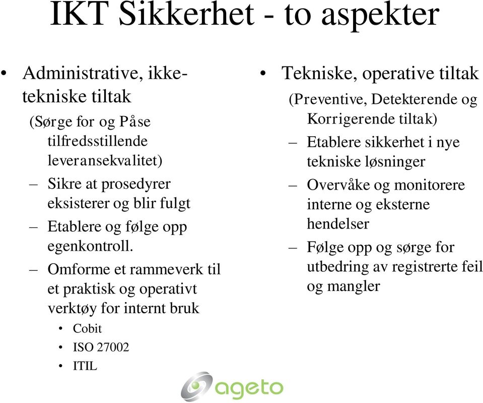 Omforme et rammeverk til et praktisk og operativt verktøy for internt bruk Cobit ISO 27002 ITIL Tekniske, operative tiltak