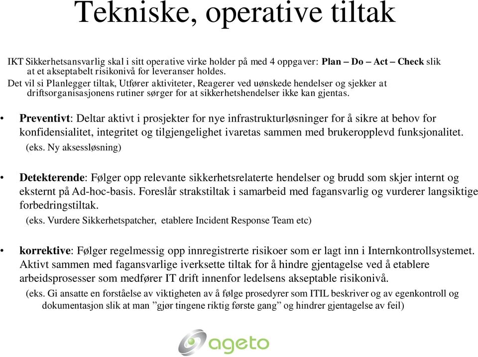 Preventivt: Deltar aktivt i prosjekter for nye infrastrukturløsninger for å sikre at behov for konfidensialitet, integritet og tilgjengelighet ivaretas sammen med brukeropplevd funksjonalitet. (eks.