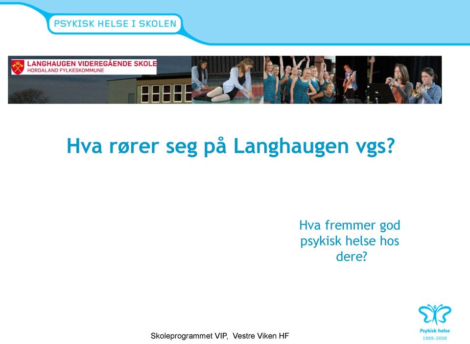 psykisk helse hos dere?