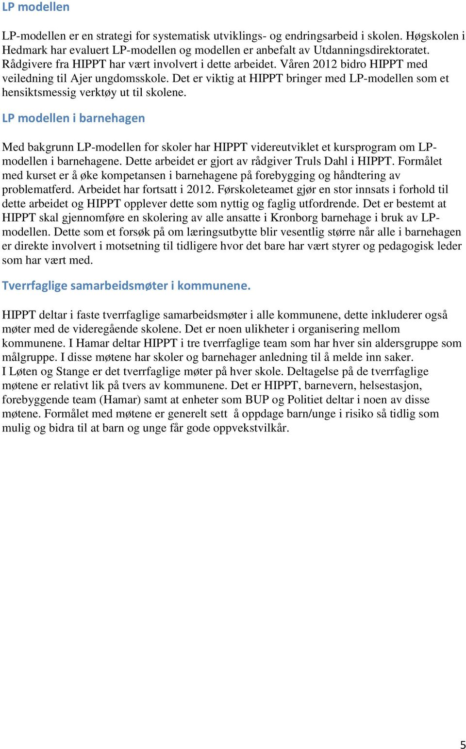 Det er viktig at HIPPT bringer med LP-modellen som et hensiktsmessig verktøy ut til skolene.