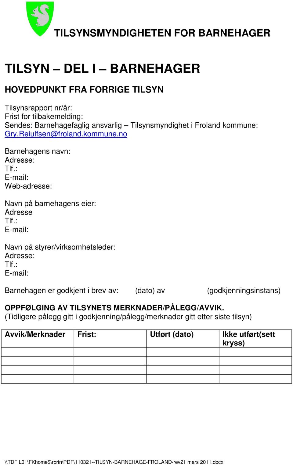 : E-mail: Web-adresse: Navn på barnehagens eier: Adresse Tlf.: E-mail: Navn på styrer/virksomhetsleder: Adresse: Tlf.