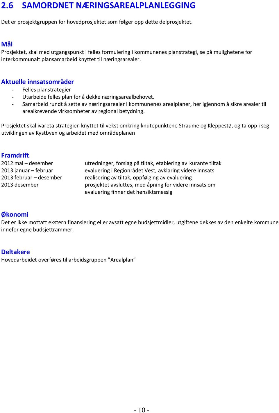 - Felles planstrategier - Utarbeide felles plan for å dekke næringsarealbehovet.